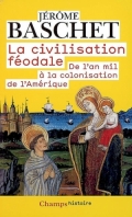 La civilisation féodale, de l'An Mil à la colonisation de l'Amérique