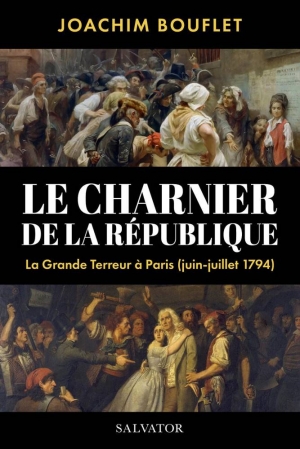 Le charnier de la République: La Grande Terreur à Paris (juin-juillet 1794)