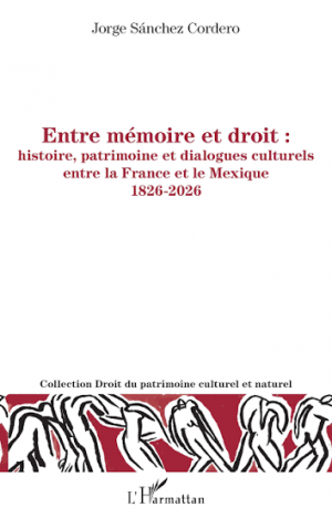 Entre mémoire et droit: Histoire, patrimoine et dialogues culturels entre la France et le Mexique 1826-2026