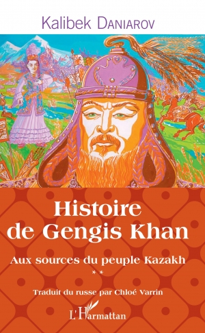 Histoire de Gengis Khan: Aux sources du peuple kazakh