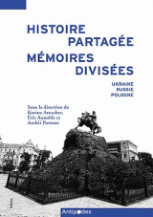 Histoire partagée, mémoires divisées: Ukraine, Russie, Pologne