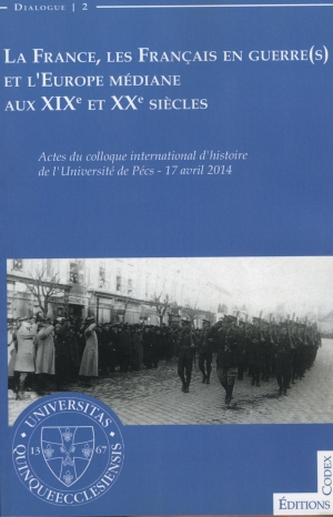 La France, les Français en guerre et l’Europe médiane aux XIXe et XXe siècles