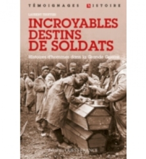 Incroyables destins de soldats : histoires d’hommes dans la Grande Guerre