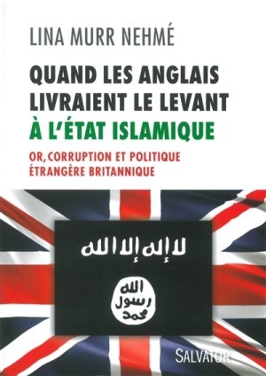 Quand les Anglais livraient le Levant à l’état islamique: or, corruption et politique étrangère britannique