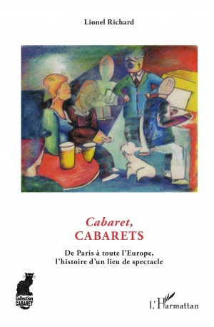 Cabaret, cabarets: de Paris à toute l’Europe, l’histoire d’un lieu de spectacle