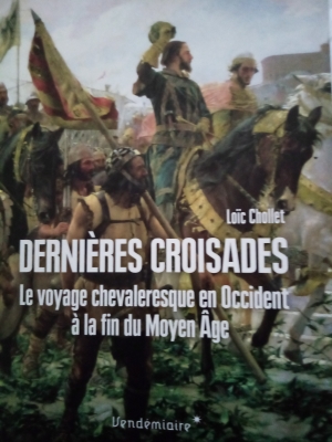 Dernières Croisades. Le voyage chevaleresque en Occident à la fin du Moyen Âge.