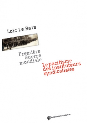 Première Guerre mondiale: Le pacifisme des instituteurs syndicalistes