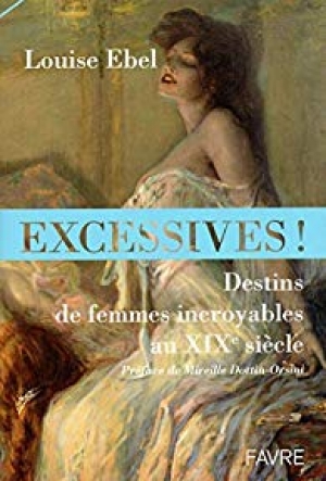 Excessives: Destins de femmes incroyables au XIXe siècle