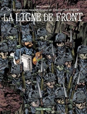 Une aventure rocambolesque de Vincent Van Gogh : la Ligne de front