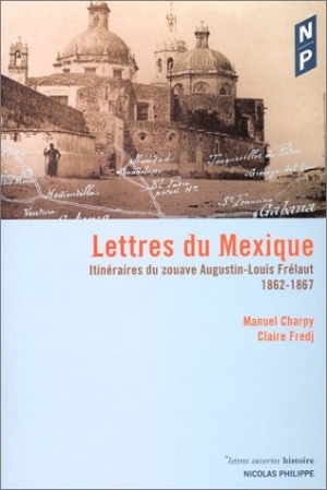 Lettres du Mexique : Itinéraires du zouave Augustin-Louis Frélaut, 1862-1867