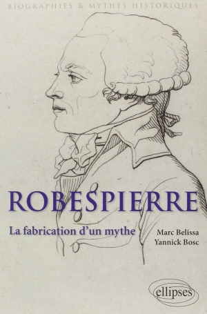 Robespierre La Fabrication d'un Mythe