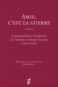 Amie, c’est la guerre: Correspondance de guerre de Théonie et Henri Arnaud (1914-1919)