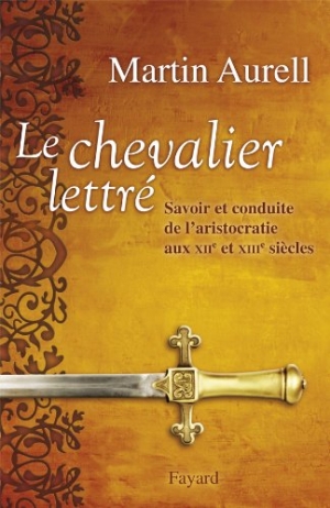 Le Chevalier lettré: savoir et conduite de l'aristocratie aux XIIe et XIIIe siècles