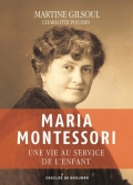 Maria Montessori : Une vie au service de l’enfant