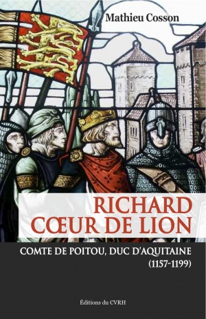 Richard cœur de lion, comte du Poitou, duc d’Aquitaine (1157-1199)