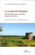 La route de l’esclave: Des itinéraires pour réconcilier histoire et mémoire