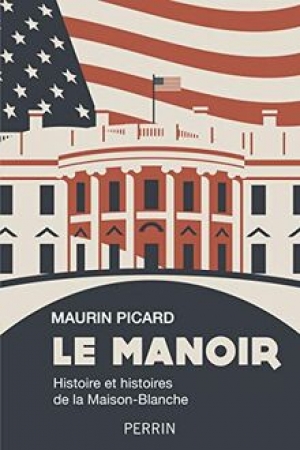 Le Manoir - Histoire et histoires de la Maison-Blanche