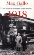 Une histoire de la Première Guerre Mondiale t. 2 ; 1918, la terrible victoire