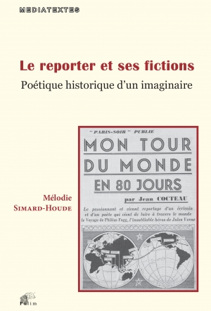 Le reporter et ses fictions: Poétique historique d’un imaginaire