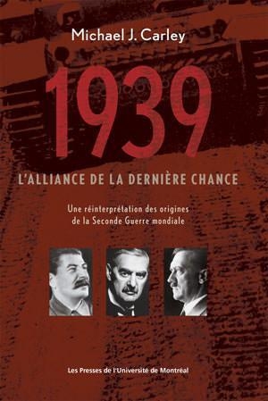 1939, l’alliance de la dernière chance: une réinterprétation des origines de la Seconde Guerre mondiale