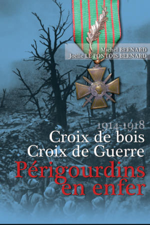 1914-1918 Croix de bois, croix de guerre: Périgourdins en enfer