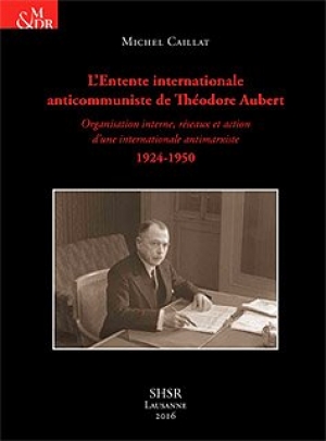 L’Entente  internationale anticommuniste de Théodore Aubert