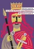 Les rois de France: que d’histoires ! De Clovis à Louis V