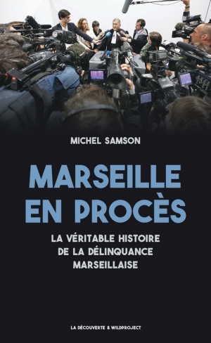 Marseille en procès: La véritable histoire de la délinquance marseillaise