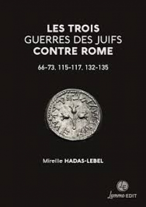 Les trois guerres des juifs contre Rome 66-73, 115-117, 132-125