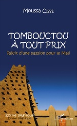 Tombouctou à tout prix: Récit d’une passion pour le Mali