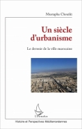 Un siècle d’urbanisme: Le devenir de la ville marocaine