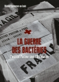La Guerre des bactéries: L’institut Pasteur sous l’Occupation