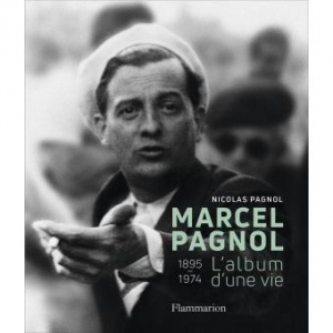 Marcel Pagnol 1895-1974: L’album d’une vie