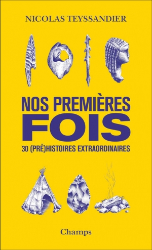 Nos premières fois: 30 (pré)histoires extraordinaires