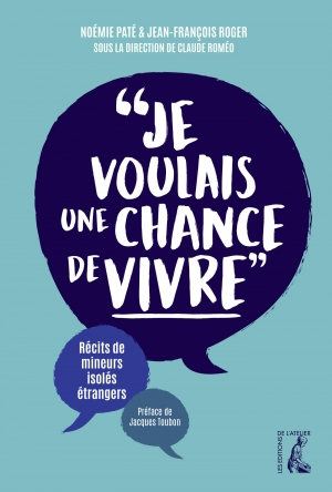 Je voulais une chance de vivre: Récits de mineurs isolés étrangers