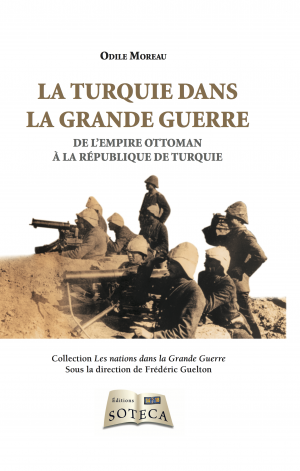 La Turquie dans la Grande Guerre : De l’empire ottoman à la république de Turquie