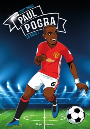 Tous champions ! Paul Pogba, le foot avant tout