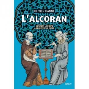 L’Alcoran: Comment l’Europe a découvert le Coran