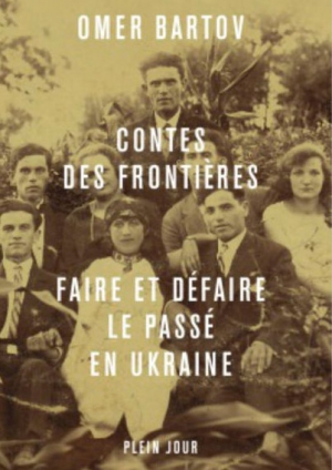 Contes des frontières : Faire et défaire le passé en Ukraine