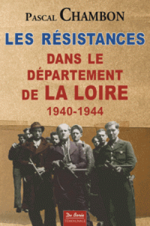 Les Résistances dans le département de la Loire 1940-1944