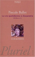 La vie quotidienne à Alexandrie : 331-30 av. J.-C.