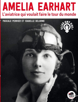 Amelia Earhart l’aviatrice qui voulait faire le tour du monde
