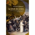 Le droit de croire: La France et ses minorités religieuses XVIe-XXIe siècle