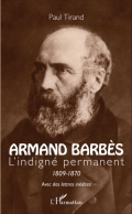 Armand Barbès: L’indigné permanent 1809-1870