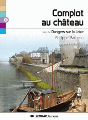 Complot au château suivi de Dangers sur la Loire