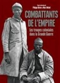 Combattants de l’Empire: Les troupes coloniales dans la Grande Guerre