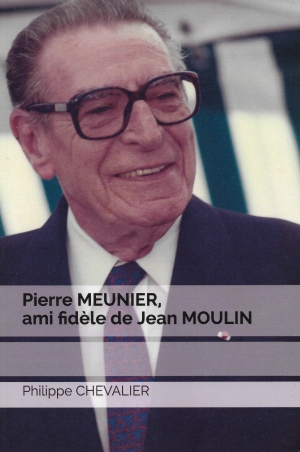 Pierre MEUNIER, ami fidèle de Jean MOULIN