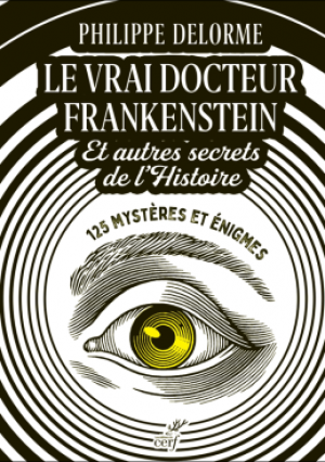 Le vrai docteur Frankenstein et autres secrets de l’histoire