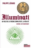 Illuminati. Au-delà de la théorie complotiste, la réalité. Histoire, ici et maintenant