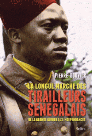 La longue marche des tirailleurs sénégalais de la Grande Guerre aux indépendances